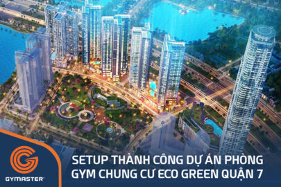 TƯ VẤN SETUP PHÒNG GYM CHUNG CƯ ECO GREEN QUẬN 7 - CÔNG TY CP ĐẦU TƯ XÂY DỰNG XUÂN MAI SÀI GÒN 150