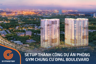 TƯ VẤN SETUP PHÒNG GYM CHUNG CƯ OPAL BOULEVARD - CÔNG TY CP ĐẦU TƯ KINH DOANH BĐS HÀ AN 134