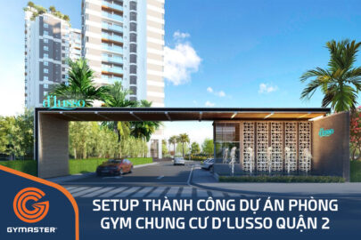 TƯ VẤN SETUP PHÒNG GYM CHUNG CƯ D'LUSSO QUẬN 2 - CÔNG TY TNHH KINH DOANH ĐỊA ỐC MINH THÔNG 95