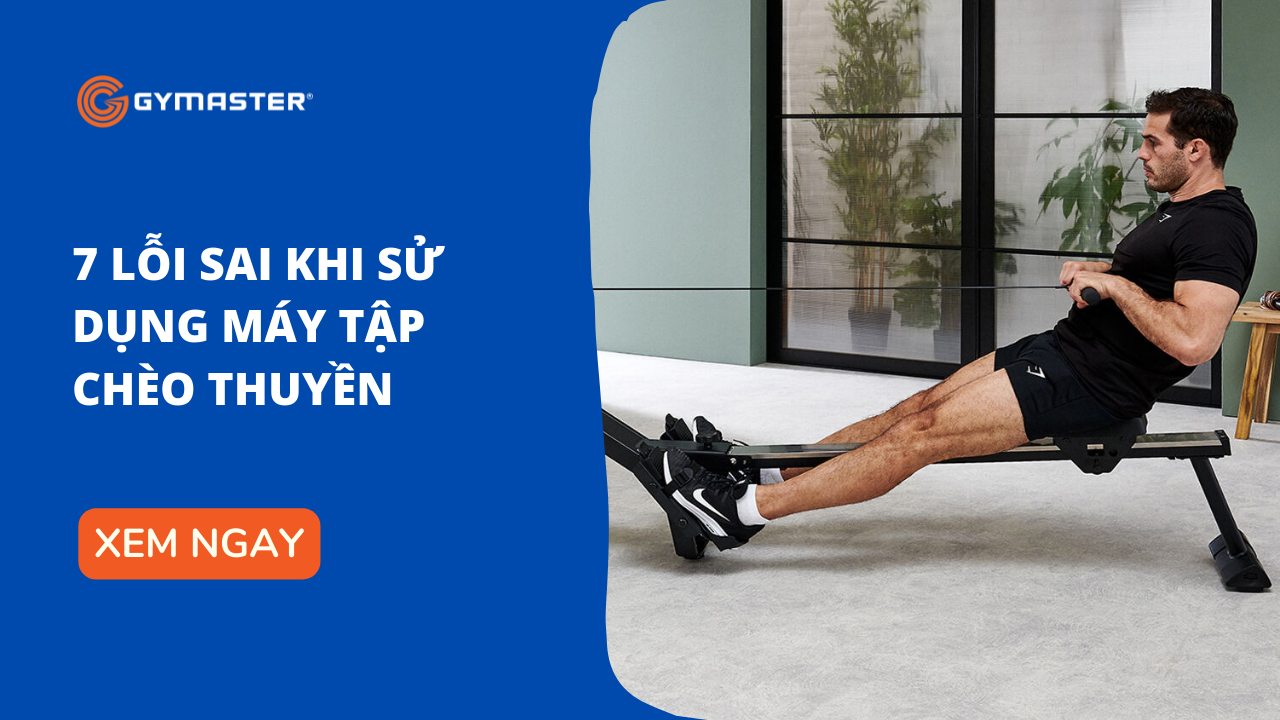 7 Lỗi Sai Khi Sử Dụng Máy Tập Chèo Thuyền Cho Người Mới 1