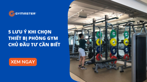 5 Lưu Ý Khi Chọn Thiết Bị Phòng Gym Chủ Đầu Tư Cần Biết 11