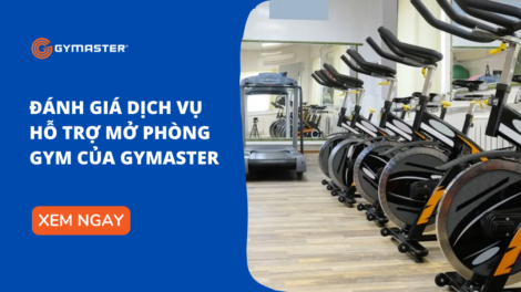 Đánh Giá Dịch Vụ Hỗ Trợ Mở Phòng Gym Của Gymaster 20