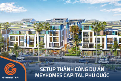 TƯ VẤN SETUP PHÒNG GYM MEYHOMES CAPITAL PHÚ QUỐC - TẬP ĐOÀN TÂN Á ĐẠI THÀNH 86