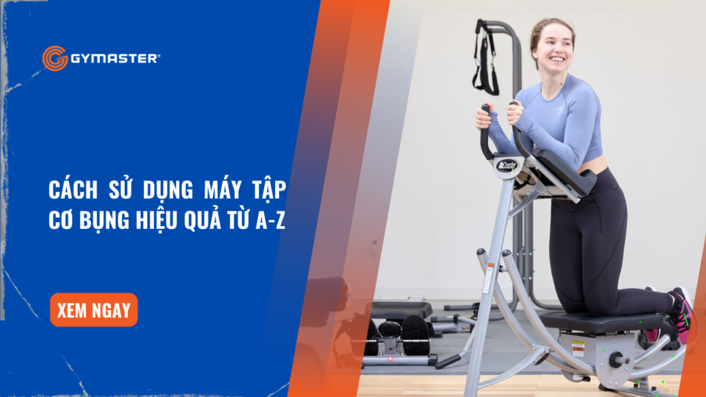 Cách Sử Dụng Máy Tập Cơ Bụng Hiệu Quả Từ A-Z 1