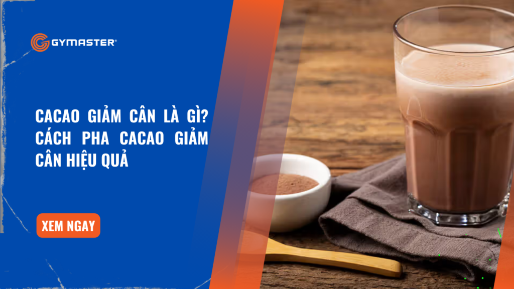 Cacao Giảm Cân Là Gì? Công Thức Cacao Giảm Cân Hiệu Quả 1
