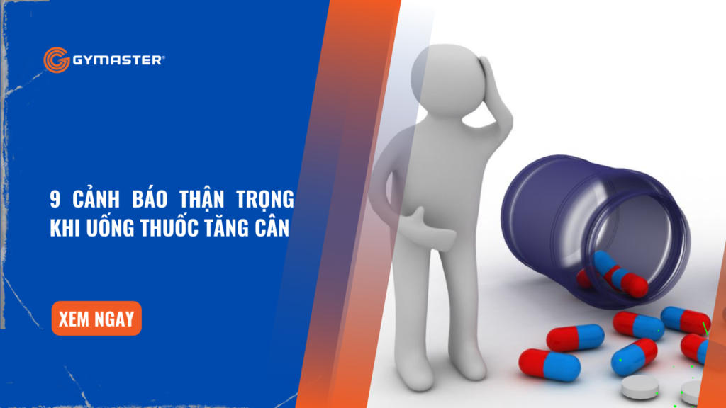 9 Cảnh Báo Thận Trọng Khi Uống Thuốc Tăng Cân 1