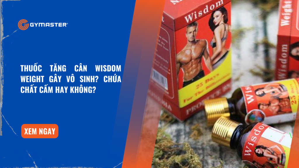 Thuốc Tăng Cân Wisdom Weight Gây Vô Sinh? Chứa Chất Cấm Hay Không? 1