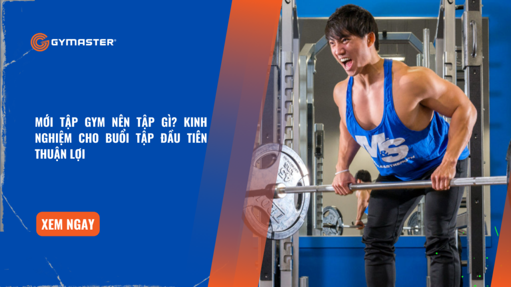 Mới Tập Gym Nên Tập Gì? Kinh Nghiệm Cho Buổi Tập Đầu Tiên Thuận Lợi 1