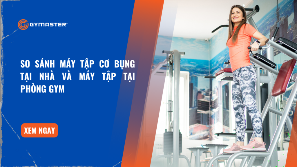 So Sánh Máy Tập Cơ Bụng Phòng Gym Và Máy Tập Tại Nhà 1 So Sánh Máy Tập Cơ Bụng Phòng Gym Và Máy Tập Tại Nhà 1