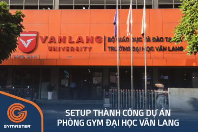 TƯ VẤN SETUP PHÒNG GYM TRƯỜNG ĐẠI HỌC VĂN LANG 106