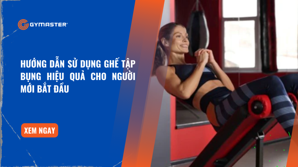 Hướng Dẫn Sử Dụng Ghế Tập Bụng Hiệu Quả Cho Người Mới Bắt Đầu 1