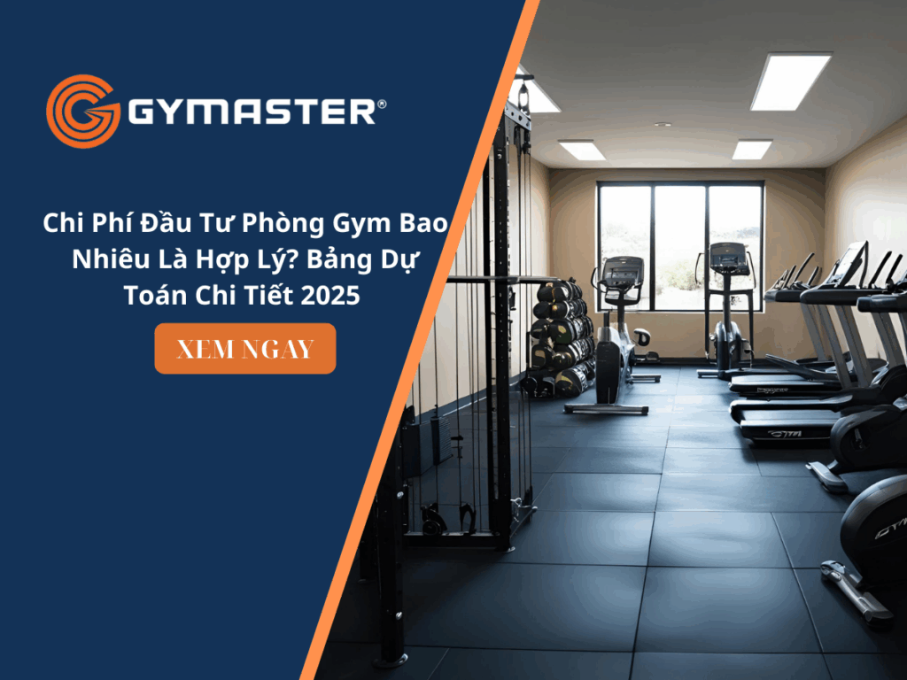 Chi Phí Đầu Tư Phòng Gym Bao Nhiêu Là Hợp Lý? Bảng Dự Toán Chi Tiết 2025 1 Chi phí đầu tư phòng gym