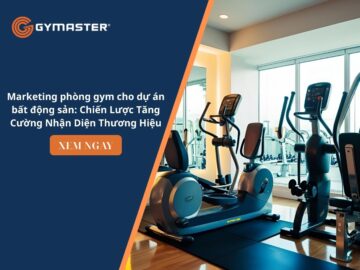 Marketing phòng gym cho dự án bất động sản: Chiến Lược Tăng Cường Nhận Diện Thương Hiệu 13