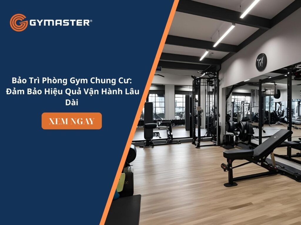Bảo Trì Phòng Gym Chung Cư: Đảm Bảo Hiệu Quả Vận Hành Lâu Dài 1
