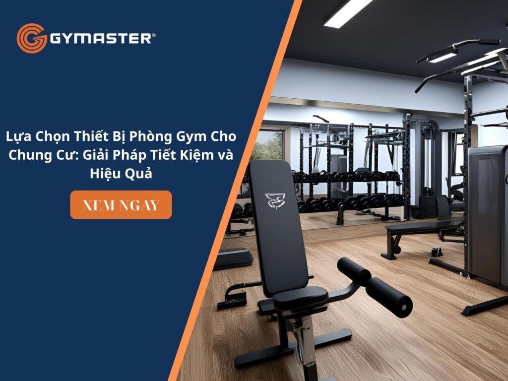 Lựa Chọn Thiết Bị Phòng Gym Cho Chung Cư: Giải Pháp Tiết Kiệm và Hiệu Quả 1 Lựa Chọn Thiết Bị Phòng Gym Cho Chung Cư: Giải Pháp Tiết Kiệm và Hiệu Quả