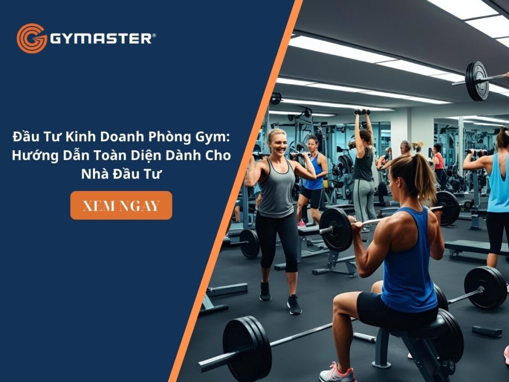 Đầu Tư Kinh Doanh Phòng Gym: Hướng Dẫn Toàn Diện Dành Cho Nhà Đầu Tư 1 Đầu Tư Kinh Doanh Phòng Gym: Hướng Dẫn Toàn Diện Dành Cho Nhà Đầu Tư