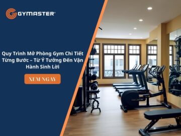Quy Trình Mở Phòng Gym Chi Tiết Từng Bước – Từ Ý Tưởng Đến Vận Hành Sinh Lời 14