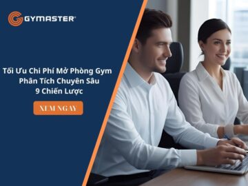 Tối Ưu Chi Phí Mở Phòng Gym – Phân Tích Chuyên Sâu 9 Chiến Lược 12