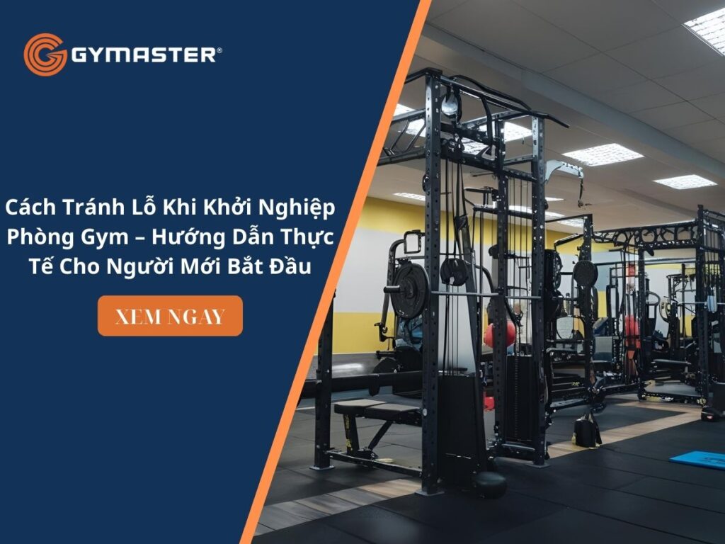 Cách Tránh Lỗ Khi Khởi Nghiệp Phòng Gym – Hướng Dẫn Thực Tế Cho Người Mới Bắt Đầu 1 Cách Tránh Lỗ Khi Khởi Nghiệp Phòng Gym – Hướng Dẫn Thực Tế Cho Người Mới Bắt Đầu