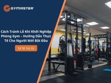 Cách Tránh Lỗ Khi Khởi Nghiệp Phòng Gym – Hướng Dẫn Thực Tế Cho Người Mới Bắt Đầu 9