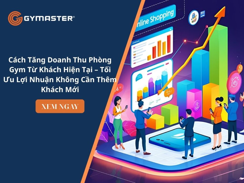 Cách Tăng Doanh Thu Phòng Gym Từ Khách Hiện Tại – Tối Ưu Lợi Nhuận Không Cần Thêm Khách Mới 1 Cách Tăng Doanh Thu Phòng Gym Từ Khách Hiện Tại – Tối Ưu Lợi Nhuận Không Cần Thêm Khách Mới