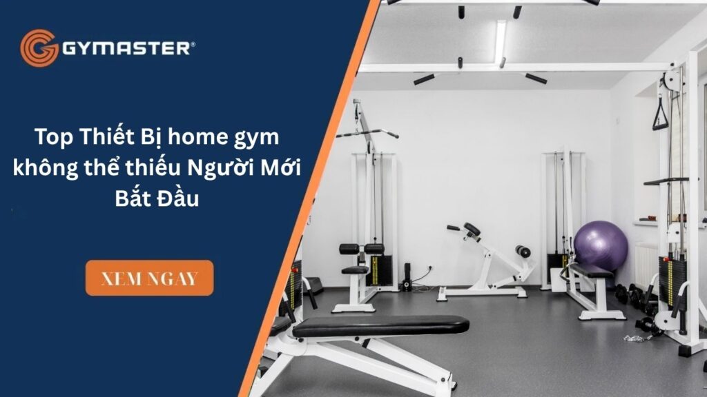 Top Thiết Bị home gym không thể thiếu Người Mới Bắt Đầu 1 Top Thiết Bị home gym không thể thiếu Người Mới Bắt Đầu