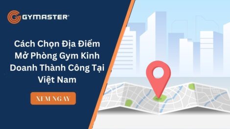 Cách Chọn Địa Điểm Mở Phòng Gym Kinh Doanh Thành Công