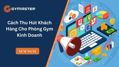 Cách Thu Hút Khách Hàng Cho Phòng Gym Kinh Doanh