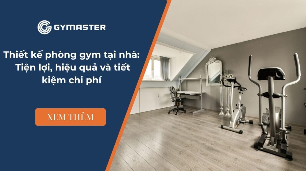 Thiết kế phòng gym tại nhà: Tiện lợi, hiệu quả và tiết kiệm chi phí