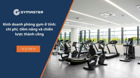 Kinh doanh phòng gym ở tỉnh: chi phí, tiềm năng và chiến lược thành công