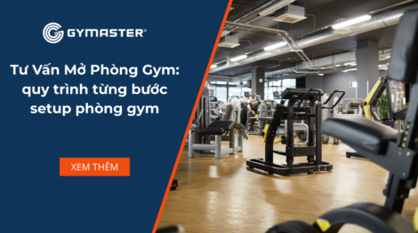 Tư Vấn Mở Phòng Gym: quy trình từng bước setup phòng gym 1