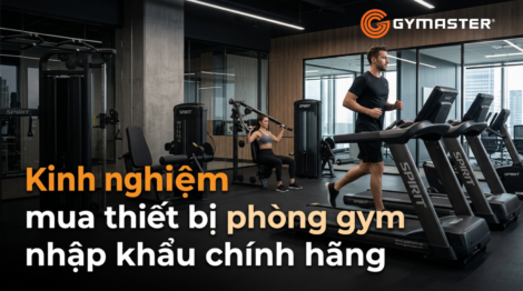 Kinh nghiệm mua thiết bị phòng gym nhập khẩu chính hãng 2