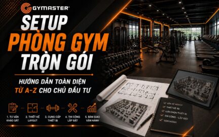 Setup Phòng Gym Trọn Gói: Hướng Dẫn Toàn Diện Từ A-Z Cho Chủ Đầu Tư 82 Setup Phòng Gym Trọn Gói: Hướng Dẫn Toàn Diện Từ A-Z Cho Chủ Đầu Tư 82