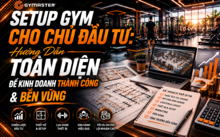 Setup Gym Cho Chủ Đầu Tư: Hướng Dẫn Toàn Diện Để Kinh Doanh Thành Công & Bền Vững 7