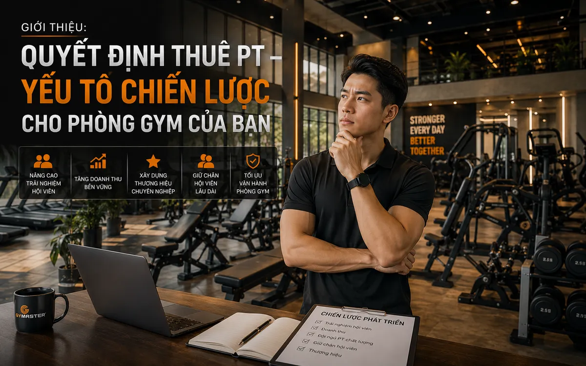 Mở Phòng Gym Cần Thuê PT Không? Phân Tích Chuyên Sâu Để Quyết Định Sáng Suốt Cùng Gymaster 1