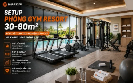 Phòng gym resort cao cấp diện tích 30-80m² với thiết kế sang trọng, hiện đại, tối ưu không gian và tiện nghi.