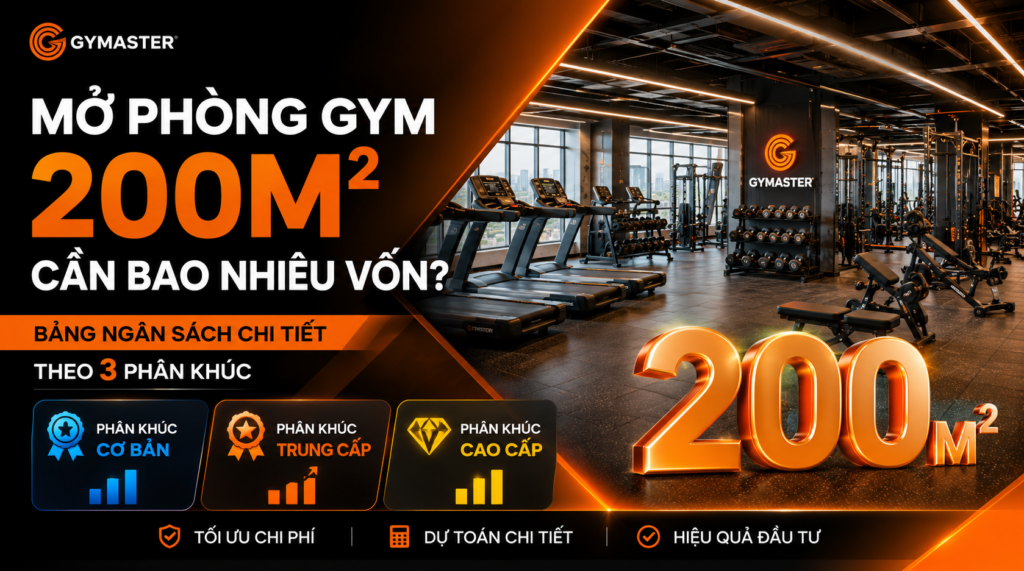 Mở Phòng Gym 200m2 Cần Bao Nhiêu Vốn? Bảng Ngân Sách Chi Tiết Theo 3 Phân Khúc 133
