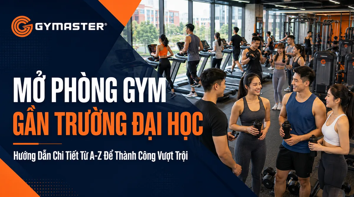 Mở Phòng Gym Gần Trường Đại Học: Hướng Dẫn Chi Tiết Từ A-Z Để Thành Công Vượt Trội 1