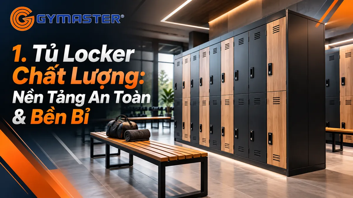 Cận cảnh các loại tủ locker phòng gym: nhựa ABS, thép sơn tĩnh điện và gỗ công nghiệp, đảm bảo an toàn và bền bỉ.